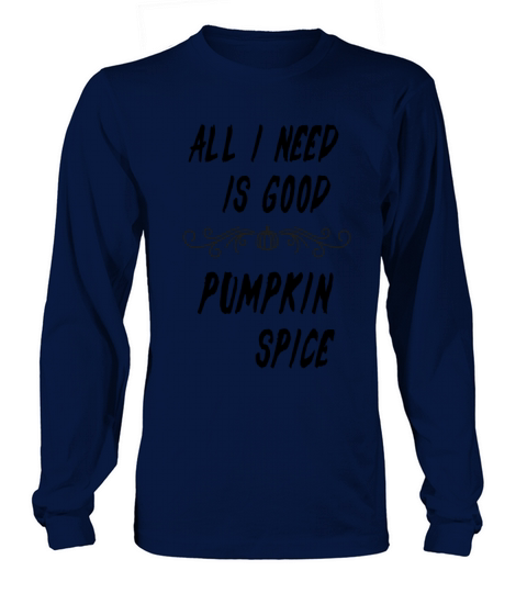 All I Need Is Good Pumpkin Spice Women's Long Sleeve