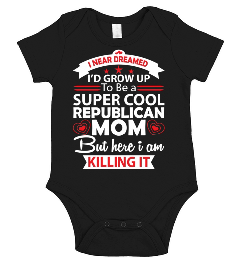 I never dreamed Id grown up to be a Super cool republican Mom Short Sleeve Baby One-Piece