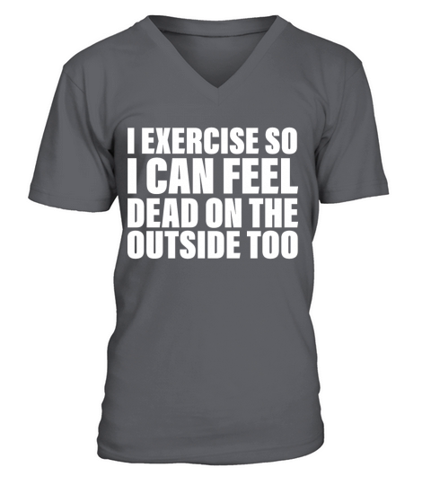 I Exercise So I Can Feel Dead Outdoors Men's V-Neck T-shirt