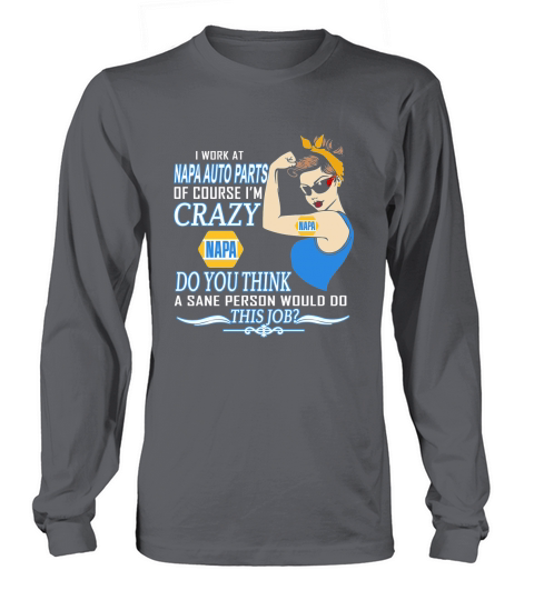 Strong woman i work at napa auto parts of course i’m crazy do you think a sane person would do this job vintage retro Long sleeved Unisex