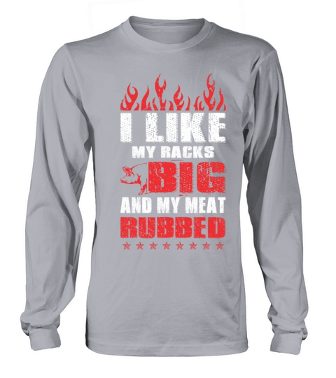I Like My Racks Big And My Meat Rubbed Men's Long Sleeve