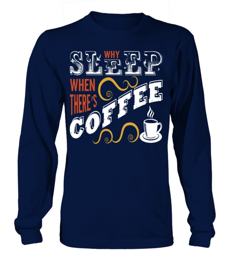 Why Sleep When There is Coffee Men's Long Sleeve