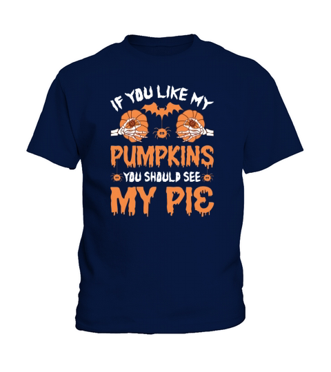 If You Like My Pumpkins You Should See My Pie Shir Kids T-Shirt
