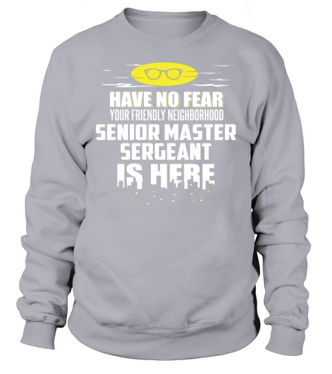 Funny Senior Master Sergeant T-Shirt Have No Fear Sweatshirt Unisex