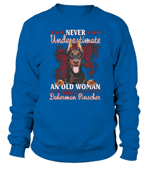 Never underestimate an old woman with a Doberman Sweatshirt Unisex