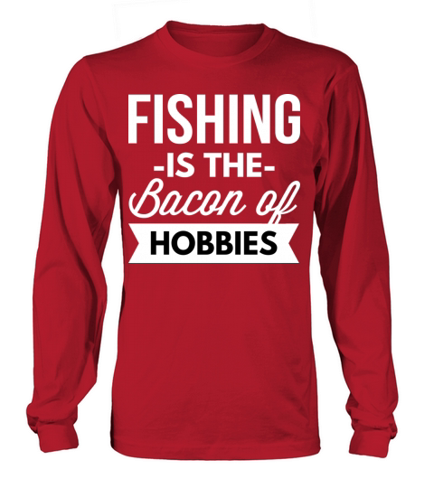 Fishing is the bacon of hobbies Women's Long Sleeve