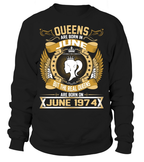 The Real Queens Are Born On June 1974 Women's Sweatshirt