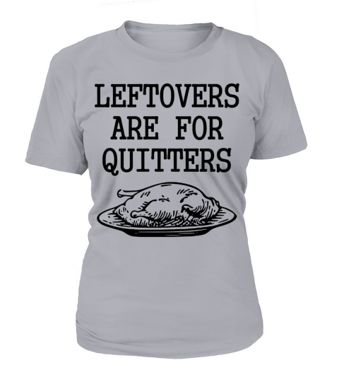Leftovers Are For Quitters Funny Thanksgiving Turk Women's T-Shirt