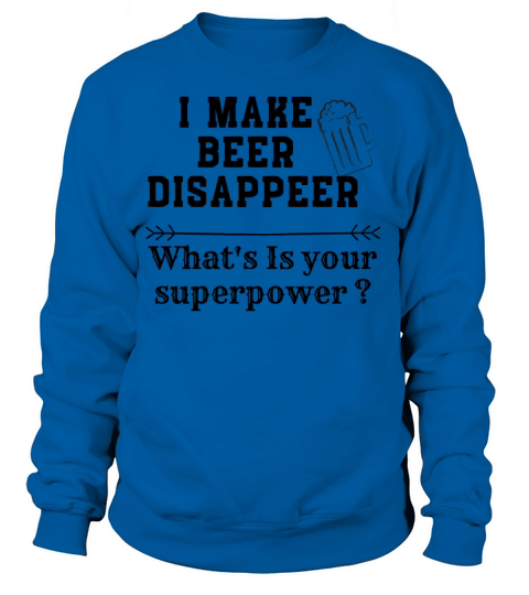 I Make Beer Disappear - Funny Beer Shirt Women's Sweatshirt