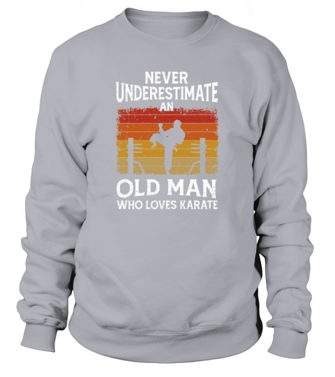 Never Underestimate An Old Man Who Loves Karate Women's Sweatshirt
