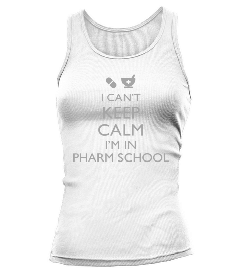 I Can t Keep Calm I m in Pharmacy School Tank top Woman