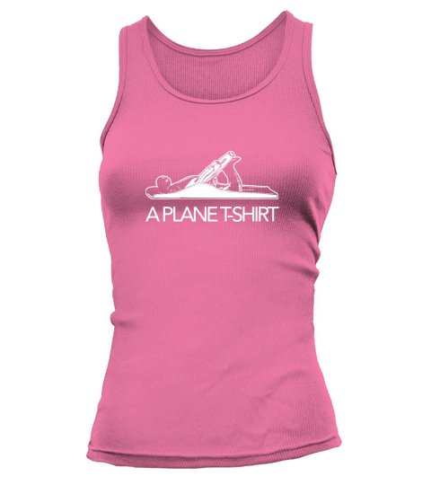 A Plane T-Shirt, Funny Woodworker Carpenter Novelty T-Shirt Tank top Woman