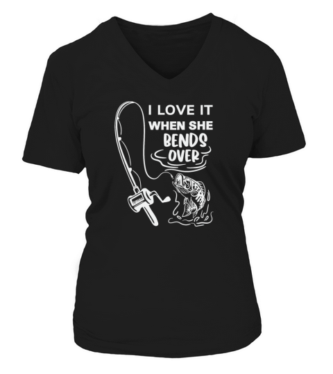 I Love It When She Bends Over, Fishing gift dad Women's V-Neck T-shirt