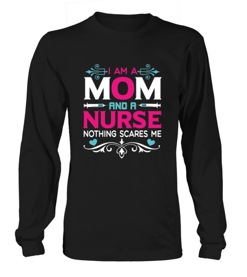 I Am A Mom and A Nurse Nothing Scares Me Long sleeved Unisex