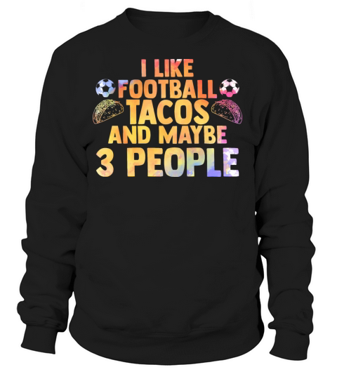 I Like Football Cute Taco Tacos For A Mexican Food Women's Sweatshirt