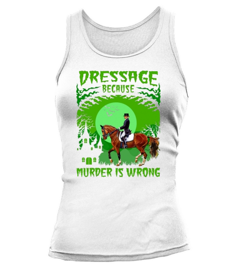 Dressage because murder is wrong halloween Tank top Woman