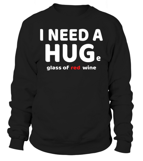 Funny I Need A HUGe Glass of Red Wine Design Women's Sweatshirt