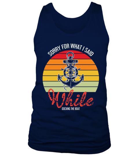 Funny Sailing Sorry For What I Said While Docking Men's Tank Top