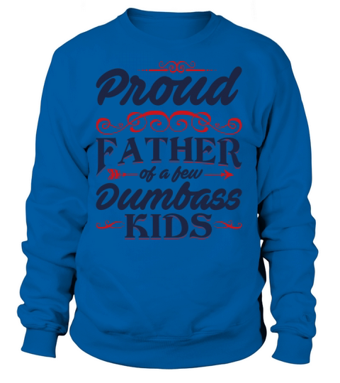 Proud Father of A Few Dumbass Kids Women's Sweatshirt