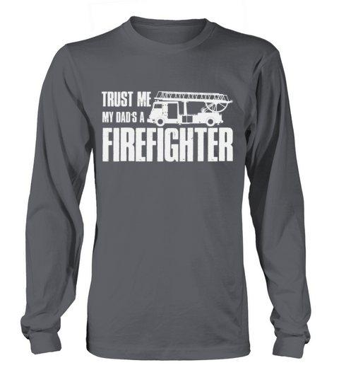 Trust me My Dad is a Firefighter Men's Long Sleeve
