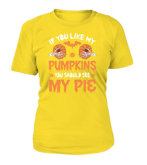 If You Like My Pumpkins You Should See My Pie Shir Women's T-Shirt