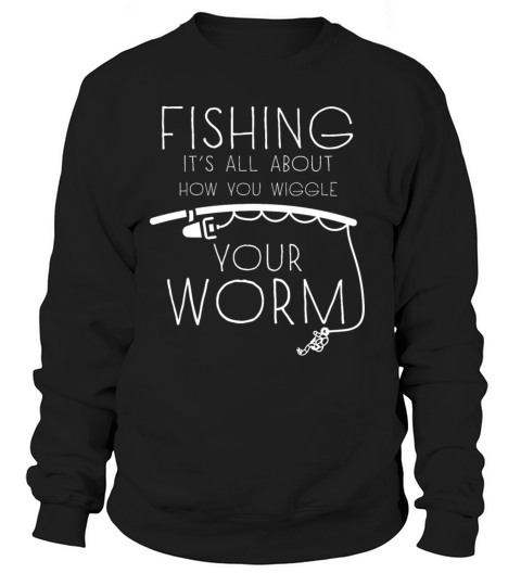 Fishing - Wiggle your Worm - Fly Fisher Fisherman Women's Sweatshirt