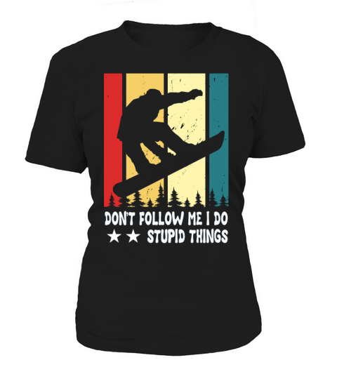 Dont Follow Me I Do Stupid Things Snowboarding Women's T-Shirt