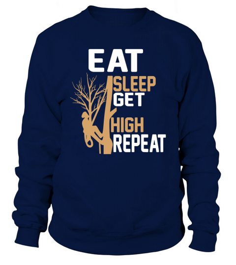 Arborist Tree Climber Eat Sleep Get High Tree Climbing Hobby Sweatshirt Unisex
