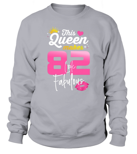 This Queen Makes 82 Look Fabulous 82 Year Old 82nd Birthday Sweatshirt Unisex