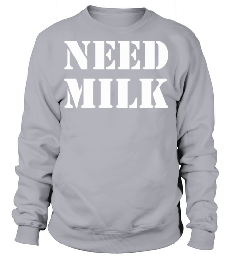 Need Milk Happy Fathers Day Women's Sweatshirt