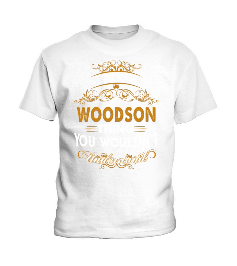 Its a WOODSON Thing You Wouldnt Understand - WOODSON T Shirt WOODSON Hoodie WOODSON Family WOODSON Tee WOODSON Name WOODSON lifestyle WOODSON shirt WOODSON names Kids T-Shirt