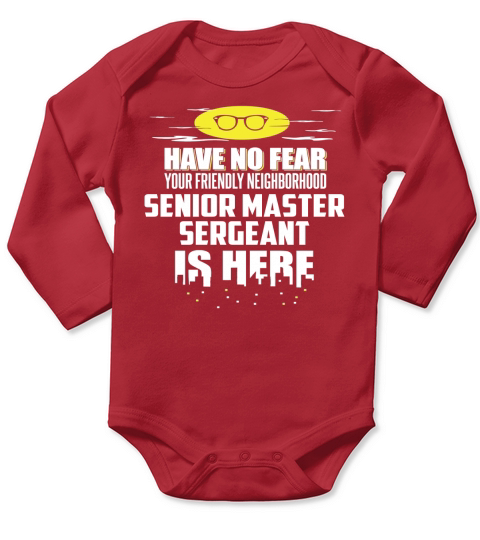 Funny Senior Master Sergeant T-Shirt Have No Fear Long Sleeve Baby One-Piece