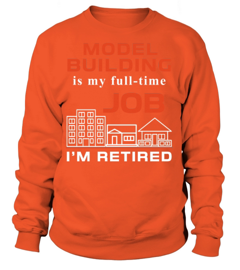 Model building - Model building is my full-time jo Women's Sweatshirt