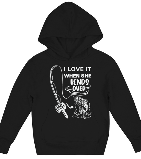 I Love It When She Bends Over, Fishing gift dad Kids Hoodie
