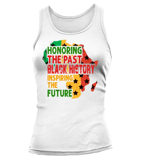 Honoring The Past Black History Inspiring The The Women's Tank Top