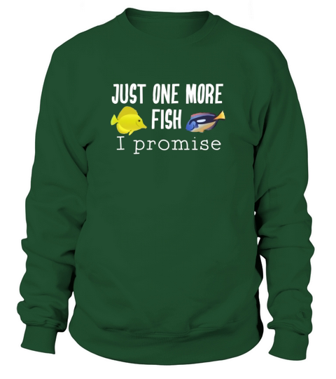 Aquarium Fish Keeping Just One More Fish Saltwater Tangs Sweatshirt Unisex