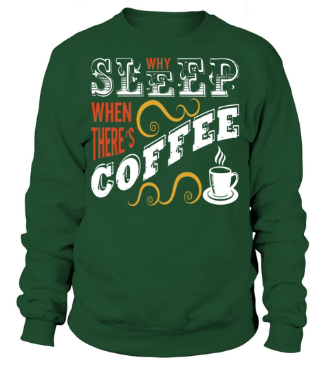 Why Sleep When There is Coffee Men's Sweatshirt