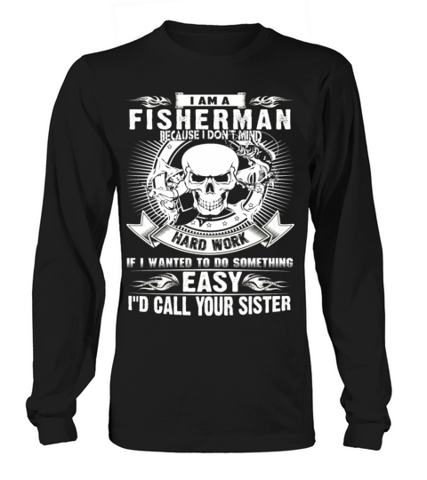 Fisherman - Because I dont mind hard work Women's Long Sleeve