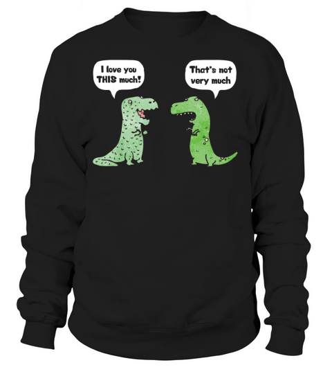 T-Rex Loves You "This Much" Women's Sweatshirt