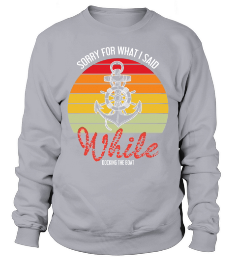 Funny Sailing Sorry For What I Said While Docking Men's Sweatshirt