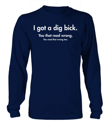 I Got a Big Dick Dig Bick Joke Women's Long Sleeve