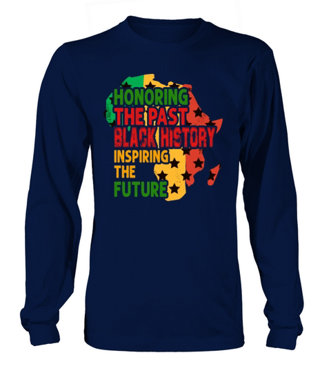 Honoring The Past Black History Inspiring The The Men's Long Sleeve