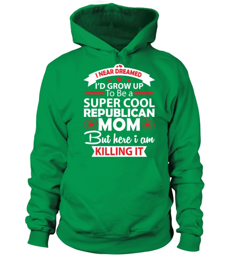 I never dreamed Id grown up to be a Super cool republican Mom Women's Hoodie