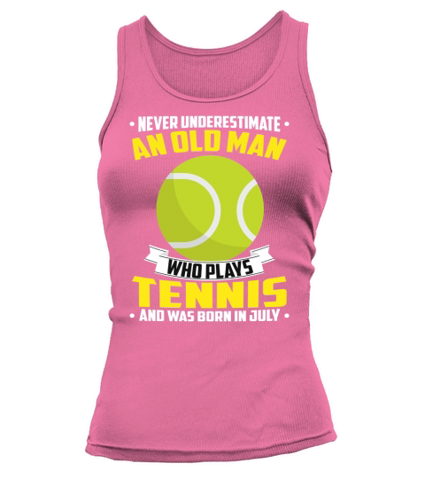 Never Underestimate An Old Man Who Plays Tennis And Was Born In July Sports 2020 Tank top Woman