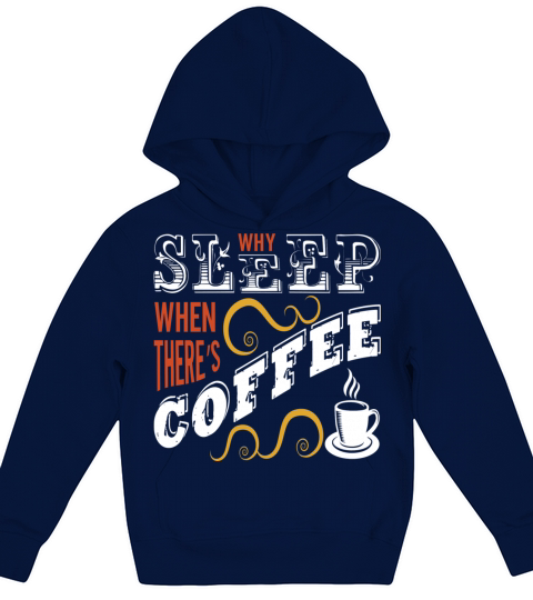 Why Sleep When There is Coffee Kids Hoodie