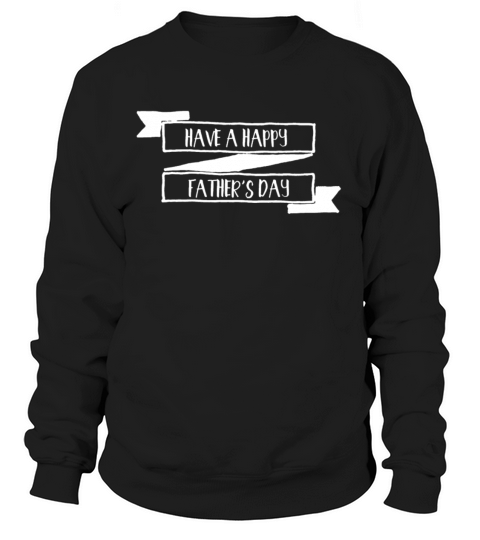 Have A Happy Fathers Day Women's Sweatshirt