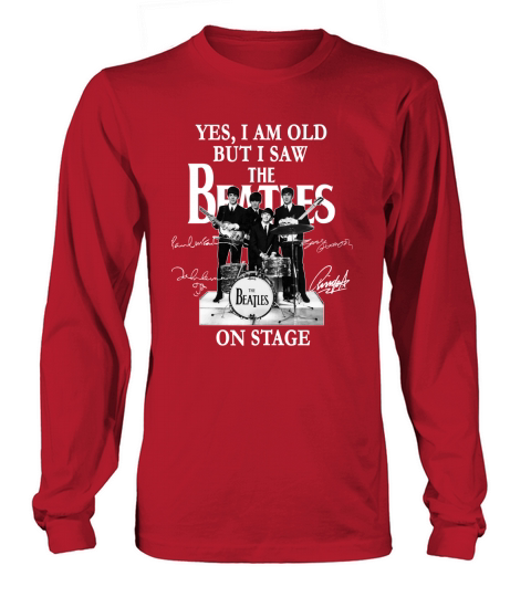 Yes I Am Old But I Saw The Beatles On Stage All Autographed Long sleeved Unisex