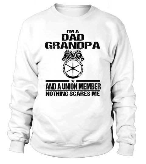 International brotherhood of teamsters i’m dad grandpa shirt Sweatshirt Unisex