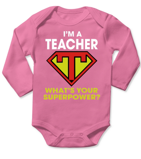 Im A Teacher - Whats Your Superpower T Shirt Long Sleeve Baby One-Piece