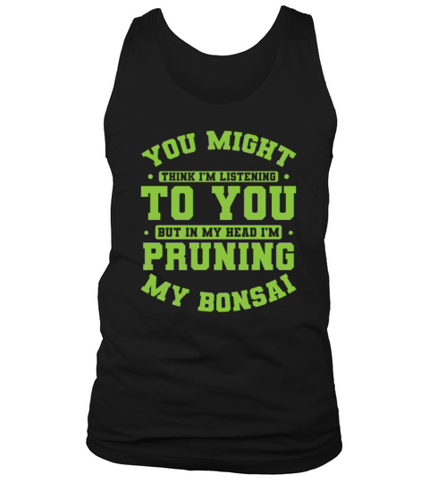 Not Listening In My Head Im Pruning My Bonsai Men's Tank Top